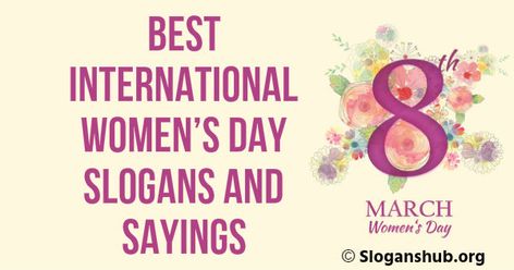 PinShareTweet+1Share In this post you will find 50 International Women’s Day Slogans and Sayings   Women’s Day Slogans   Honor, Love, Respect Woman   It’s Your Day…Woman’s Day!   Equal rights are not special rights. International Women’s Day.   Celebrating all of woman’s achievements   Out of the kitchen and into the White House!   Every […] Slogan For Women Day, Respect Woman, Short Message For Women's Day, Slogans On Women Empowerment, International Women’s Day Quotes For Daughters, Scout Quotes, International Day Of Action For Women's Health, The White House, Women Slogan