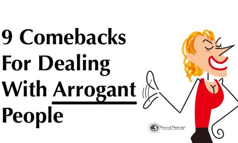 You know them when you see them, and arrogant people can negatively affect your day unless you're armed with one or more of these 9 comebacks... Arrogant People Quotes, Difficult People Quotes, Rude People Quotes, Arrogance Quotes, Self Centered People, Disrespectful People, Arrogant People, Ignorant People, Dealing With Difficult People