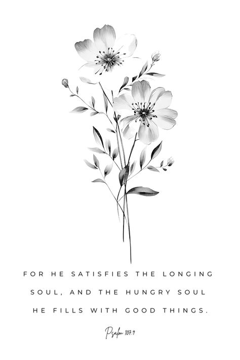 Digital download

    Digital file type(s): 5 JPG

Psalm 107:9 For He Satisfies, Printable, Bible Verse Wall Art, Digital Prints, Christian Art, Digital Download, Wall Decor, Wall Art Prints, Digital Art, Downloadable Art, Printable Wall Art, Art Prints

Psalm 107:9 For he satisfies the longing soul, and the hungry soul he fills with good things.

SEE THE REST OF MY SHOP HERE: https://truthinlovedesigns.etsy.com Psalm 56:8 Bible Verses, Be Still Psalm 46:10 Tattoo, Psalm 126:3 Art, Psalm 27:4 Scriptures, Psalm 100:4-5 Scripture Art, Psalm 107, Christian Quotes Scriptures, Bible Psalms, Bible Drawing