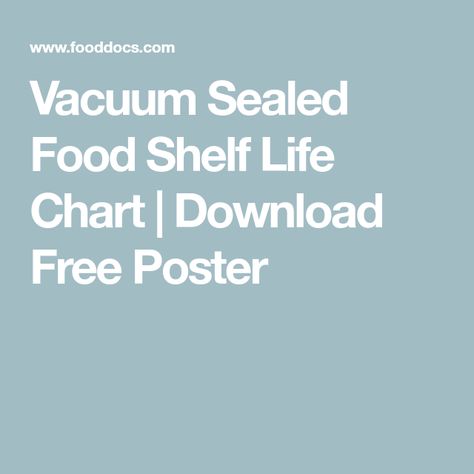 Vacuum Sealed Food Shelf Life Chart | Download Free Poster Vacuum Sealing Food In Jars, Life Chart, Vacuum Sealing Food, Food Saver Vacuum Sealer, Food Shelf Life, Diy Survival, Food Shelf, Food Handling, Vegetables Recipes