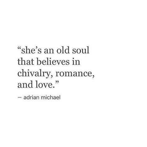 QUOTE | She's an old soul that believes in chivalry, romance, and love. -Adrian Michael #romance Chivalry Quotes, No Ordinary Girl, An Old Soul, Old Soul, Poem Quotes, A Quote, Poetry Quotes, Pretty Words, Pretty Quotes