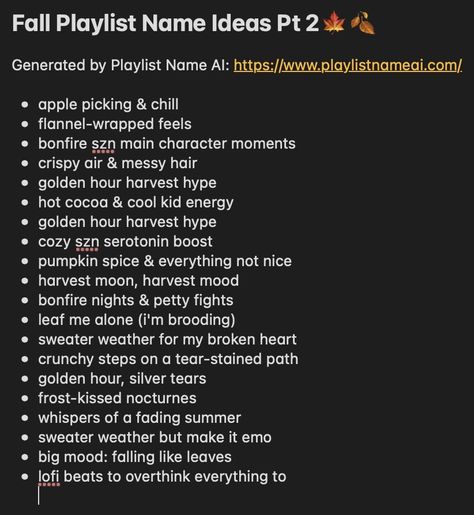 Cozy up your playlist with the perfect autumn playlist names! Perfect for autumn lovers and playlist creators looking to set the mood for chilly days and warm nights. All names are generated by Playlist Name AI.  #playlistnames #playlist #spotify #autumn #fall Winter Playlist Names, Autumn Playlist Names, Fall Playlist Names, Autumn Playlist, Playlist Name Ideas, Fall Playlist, Spotify Playlist Names, Playlist Name, Playlist Names Ideas