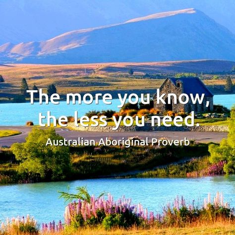 The more you know the less you need. Australian Aboriginal proverb. Australian Poems, Wise Proverbs, Funniest Quotes Ever, Funniest Quotes, Notes To Myself, Proverbs Quotes, The Colors Of The Rainbow, Quote Love, Vision Board Inspiration