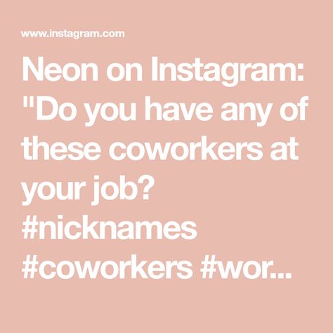 Neon on Instagram: "Do you have any of these coworkers at your job? #nicknames #coworkers #working #momhumor #comedy #funny" Nicknames For Coworkers, Blasian Family, Mom Humor, New Work, Neon, Funny, On Instagram, Instagram