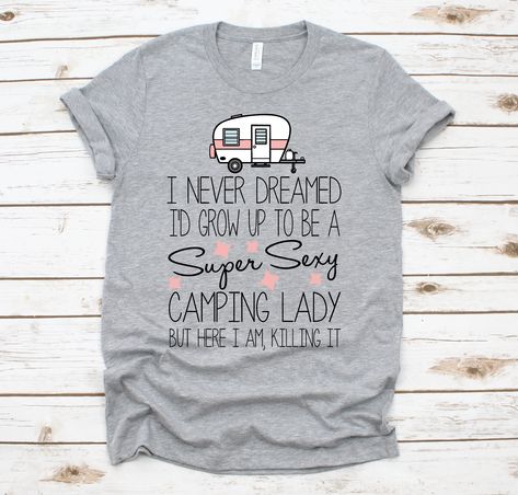 Camping Tee Shirts, Camping Shirts Funny, Camping Shirts, Camping Tee, Camper Ideas, Women Camping, Killing It, Ladies Tee Shirts, Camping Shirt