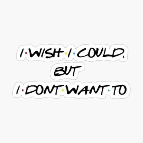 I Wish I Could But I Dont Want To Phoebe, Monica Quotes, Movie Quotes Deep, Tattoo Tv Shows, Quote Friends, Friends Movie, Rachel Chandler, Friends Collage, Friends Stickers