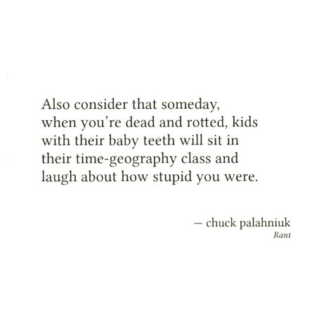 Yummy Quotes, Chuck Palahniuk Quotes, Mad Quotes, Chuck Palahniuk, History Literature, Smart Quotes, Literature Quotes, Memorable Quotes, March 27