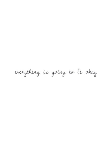 It’s All Gonna Be Okay, It’ll Be Okay Tattoo, I’ll Be Okay Tattoo, Everything Will Be Okay Tattoo, Everything Is Going To Be Ok Tattoo, It Will Be Okay Tattoo, You’re Gonna Be Okay Quotes, Everything Is Going To Be Okay, Everything Is Gonna Be Okay