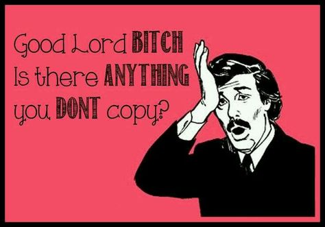 Wow....just wow. I have no words. Quotes About Copycats, Copy Cat Quotes, Copying Me Quotes, Sentence Quotes, One Sentence Quotes, Stop Copying Me, Improve Your Memory, Sarcasm Quotes, Get A Life