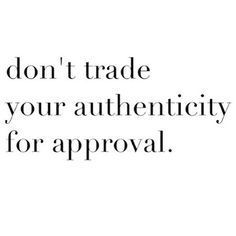 don't trade your authenticity for approval Inspirational And Motivational Quotes, Smart Quotes, Quotes To Inspire, Les Sentiments, New Quotes, Wise Quotes, Note To Self, Inspirational Quotes Motivation, Image Quotes