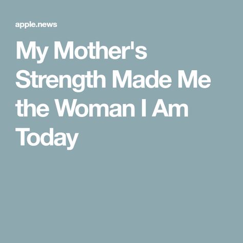 My Mother's Strength Made Me the Woman I Am Today My Mother Taught Me Quotes, I Am A Mother Quotes, I Am Not My Mother Quotes, I Am Not A Perfect Mom Quotes, I'm A Mother First Quotes, Losing Me, Other People, Growing Up, Parenting