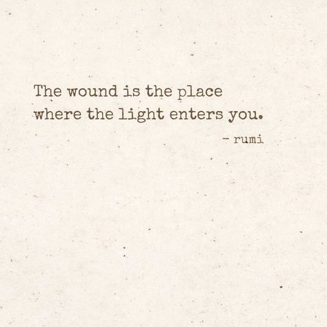 Rumi Light Quotes, Quotes By Rumi Inspirational, Rumi Best Quotes, Rumi Quotes About Love, Rumi Tattoo Ideas, The Wound Is The Place Where The Light, Rumi Quotes Women, Rumi Poetry Soul, Rumi Quotes Inspiration