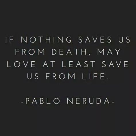 Neruda Love Poems, Neruda Quotes, Moving On Quotes, Pablo Neruda, George Orwell, Friedrich Nietzsche, Positive Quotes For Life, Truth Quotes, Change Quotes