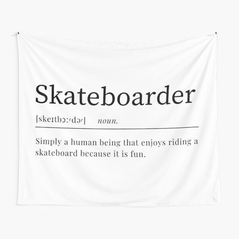 Tapestry with definition of skateborder that says "Simply a human being that enjoys riding a skateboard because it is fun." Skateboard Quotes, Skateboarding Quotes, Skating Quote, Definition Quotes, Skateboard, Tapestry, Human, Quotes