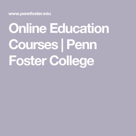 Online Education Courses | Penn Foster College Penn Foster High School, Online High School, Online Degree Programs, Family Child Care, School Diploma, Course Syllabus, High School Diploma, College Courses, Certificate Courses