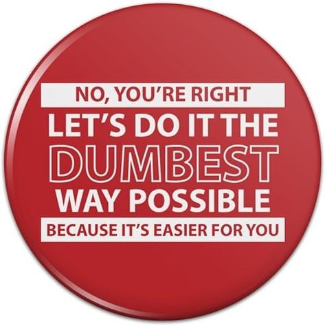 Amazon.com: Let's Do It The Dumbest Way Possible Funny Pinback Button Pin Badge - 1" Diameter : Clothing, Shoes & Jewelry Button Quotes, Pins Diy, Buttons Design, Funny Buttons, Lets Do It, Pinback Button, Button Design, Funny Pins, Button Pins