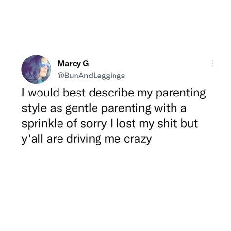 Gentle Parenting Quotes, Parents Quotes Funny, Parenting Memes, Drive Me Crazy, Parenting Styles, Gentle Parenting, Nailed It, Describe Me, Parenting Humor