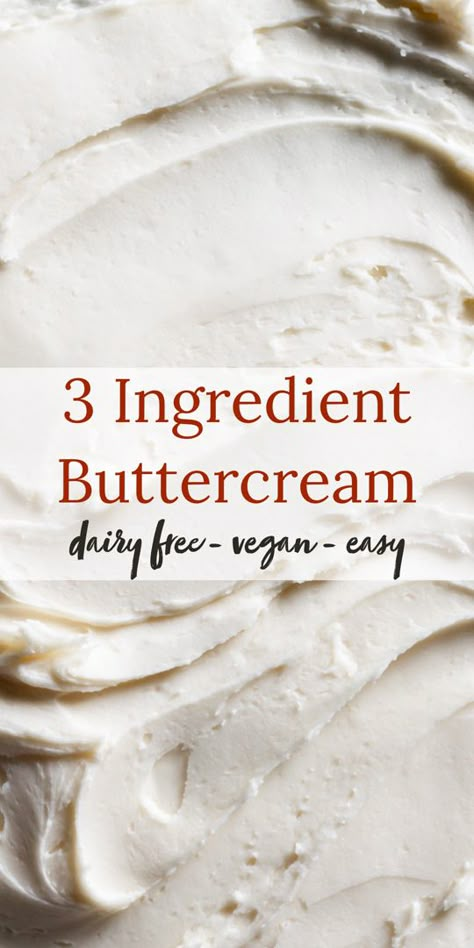 vegan 3 ingredient buttercream Healthy Buttercream Frosting Recipe, Dairy Free Cookie Frosting, Dairy Free Buttercream Frosting Recipe, Easy Dairy Free Cake Recipe, Butter Free Frosting, Dairy Free Fondant, Gluten Free Dairy Free Frosting Recipe, Non Dairy Icing, Dairy Free Icing For Cake