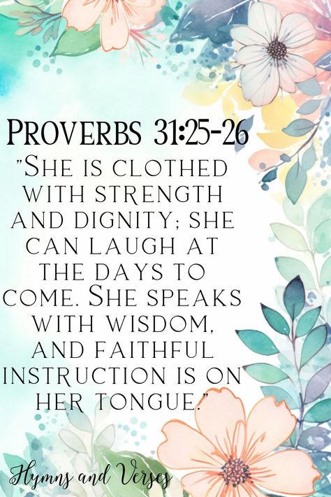 Proverbs 31:25-26 bible verse for mothers birthday with pretty floral background Birthday Bible Verse For Women, Birthday Verses For Women, Bible Verse For Daughter Birthday, Birthday Scripture For Women, Bible Verse For Moms Birthday, Mother's Day Bible Verse Scriptures, Bible Verse For Mothers Day Scriptures, Bible Verse For Mother And Daughter, You Are Loved Bible Verse