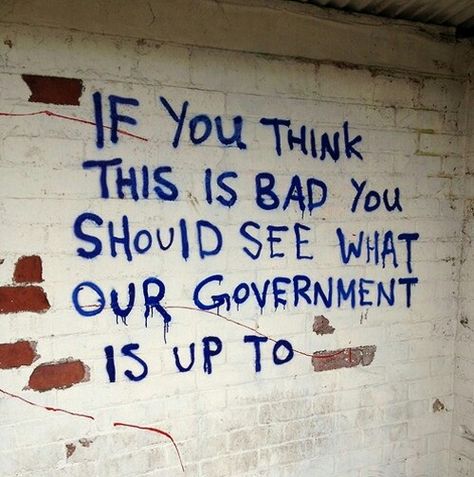 "If you think this is bad you should see what our government is up to" political graffiti Graffiti Quotes, Emo Scene, What’s Going On, Powerful Words, Pretty Words, The Words, Banks, Me Quotes, Words Of Wisdom