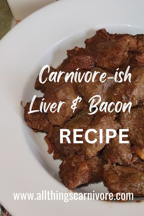 Text "Carnivore-ish Liver and Bacon Recipe www.allthingscarnivore.com" and an image of a plate of liver and bacon Beef Liver And Onions Recipe, Bacon Wrapped Beef, Liver And Bacon, Most Nutrient Dense Foods, Bacon Dishes, The Carnivore Diet, Liver And Onions, How To Cook Liver, Liver Recipes