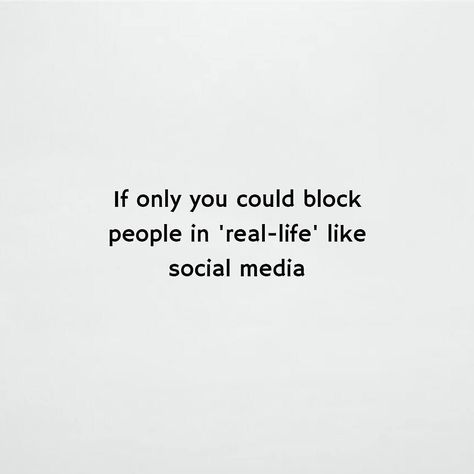 If only you could block people in 'real-life' like social media Blocking People, Scenes From A Marriage, People On Social Media, Block People, Block Quotes, Customer Service Quotes, Ex Factor, Teamwork Quotes, Thinking Quotes