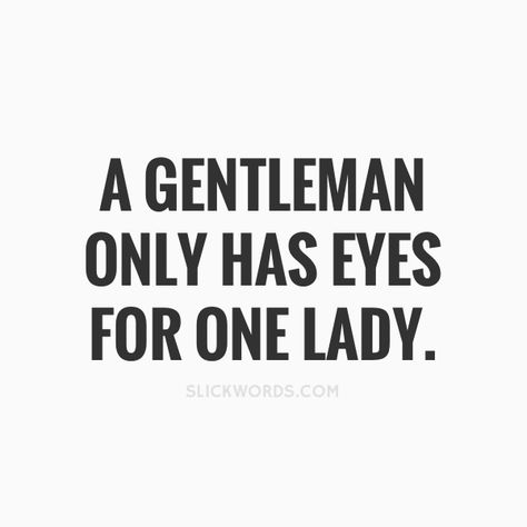 Men Qualities Real Man, Gentle Man Quotes, Wandering Eyes Quotes Men With, Masculinity Quotes Real Man, Loyal Men, Men Only Want One Thing, A Real Man Quotes, I Got A Man, Real Men Quotes