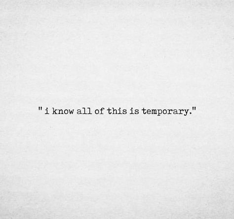 i know all of this is temporary All Of This Is Temporary, All Of This Is Temporary Halsey, Feelings Are Temporary Quotes, Everything Temporary Quotes, This Is Temporary Quote, Everything Is Temporary Quotes, Temporary Quotes, Aa Quotes, L Quotes