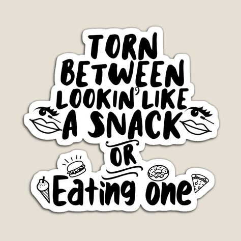 Get my art printed on awesome products. Support me at Redbubble #RBandME: https://www.redbubble.com/i/magnet/Torn-between-lookin-like-a-snack-or-eating-one-Foodie-beauty-funny-quote-by-Unite-Unicorns/77529377.TBCTK?asc=u Funny Snacks, Magnet Quotes, Quote Stickers, Coloring Stickers, Funny Quote, Eye Catching Colors, Cute Stickers, Sticker Design, Awesome Products