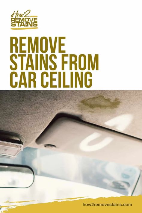 How to remove stains from car ceiling [ Detailed Answer ] Diy Car Cleaning, Cleaning Car Upholstery, Cleaning Ceilings, Car Ceiling, Remove Water Stains, Car Life Hacks, Car Fabric, Carpet Modern, Inside Car