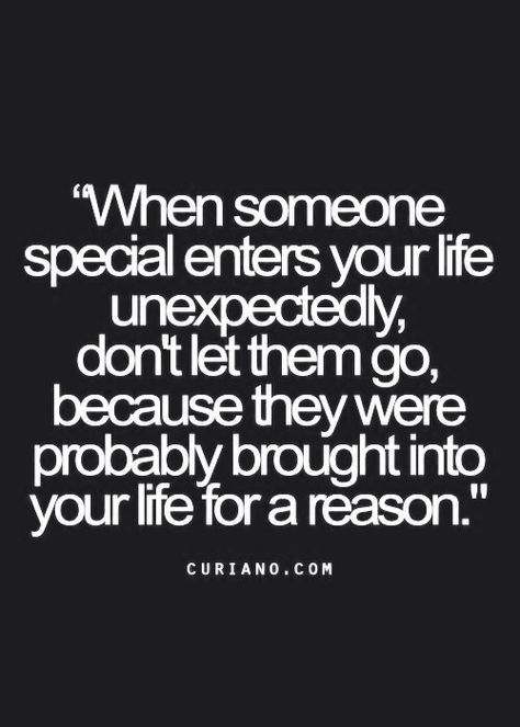 When someone special enters your life unexpectedly, don't let them go, because they were probably brought into your life for a reason. Unexpected Quotes, Fate Quotes, Someone Special Quotes, Special Quotes, Someone Special, For A Reason, Quotes For Him, Best Life, True Words