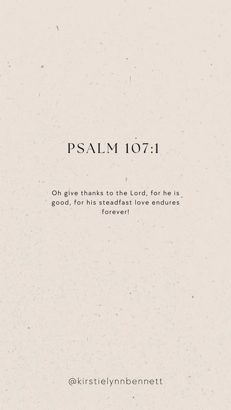 Psalm Quotes Wallpaper, Iphone Verse Wallpaper, Psalms 107:1, Faith Iphone Wallpaper, Godly Wallpaper Iphone Faith, Psalm 107:1, Psalms 4:8 Wallpaper, Neutral Bible Verse Wallpaper, Memory Verse Wallpaper