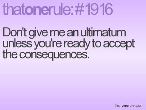 Ultimatums only work on the insecure...if you're facebook friends with her then you can't be friends with me, lol, is this kindergarten?!  Thanks for the laughs this weekend, seriously.  Making people choose a side shows weakness/insecurity...furthermore desperation. Rules For Life, Narcissistic Behavior, Life Rules, Mom Quotes, Family Quotes, Inspiring Quotes, Good Advice, Positive Affirmations, Relationship Quotes