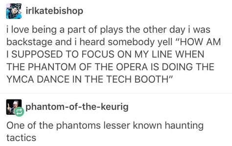 Phantom Of The Opera Tumblr, Theater Funny, Tech Booth, Theatre Jokes, Theatre Humor, Theatre Nerds, Theater Kid, The Phantom Of The Opera, Funny Tumblr Posts