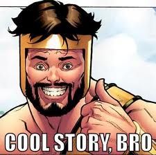 Haha... Cool story bro, tell it again! Bro Meme, Cool Story Bro, Sega Genesis Games, Single Humor, Comic Book Panels, Jesus Stories, Art Of Seduction, Catch Phrase, Know Your Meme