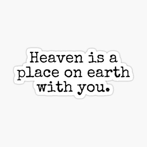 Heaven is a place on earth with you quote • Millions of unique designs by independent artists. Find your thing. Heaven Is A Place On Earth, Heaven Is A Place On Earth With You, Heaven On Earth Quotes, Letter To My Boyfriend, Earth Quotes, Phone Stickers, San Clemente, Quote Stickers, Heaven On Earth