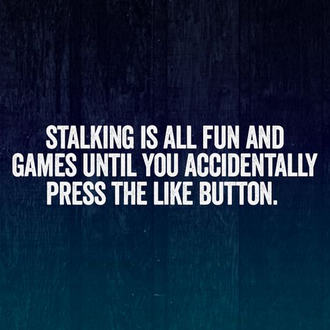 Stalking Is All Fun And Games Until You Accidentally Press The Like Button. Stalking Quotes, Stalking Funny, Gambling Quotes, Gambling Humor, Good Day Song, Like Button, Fresh Memes, Morning Humor, Breakfast For Kids