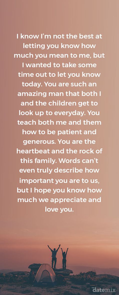 Love Letters for Him: I know I’m not the best at letting you know how much you mean to me, but I wanted to take some time out to let you know today. You are such an amazing man that both I and the children get to look up to everyday. You teach both me and them how to be patient and generous. You are the heartbeat and the rock of this family. Words can’t even truly describe how important you are to us, but I hope you know how much we appreciate and love you. How Much You Mean To Me Quotes For Him, You Are The Best Husband, To My Man Letter, I Want You To Know How Much I Love You, Patient Husband Quotes, You Are My Rock Quotes Husband, Live Notes For Him, I Hope You Know How Amazing You Are, How To Say I Love You To Your Boyfriend