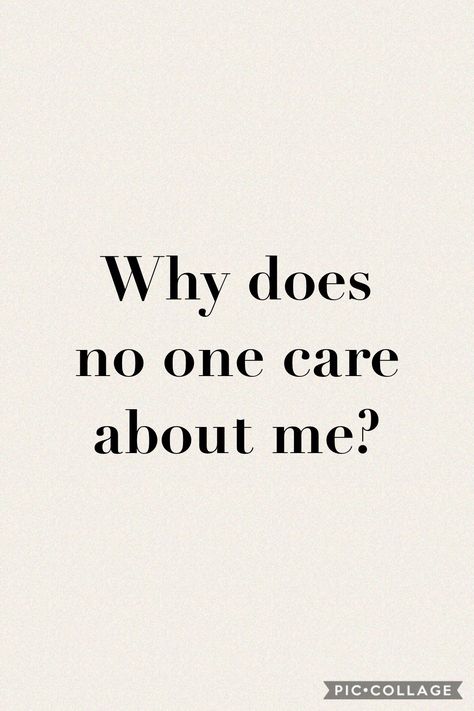 Why does no one care about me? I Actually Thought You Cared, Everyone Forgets About Me, No One Care For You Wallpaper, Why No One Likes Me, Why Is No One There For Me, Why No One Loves Me, I Want Something Good To Die For, No One Sees Me, Do You Care About Me