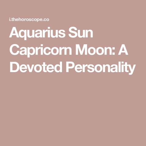 Aquarius Sun Capricorn Moon: A Devoted Personality Moon Personality, Sun Capricorn, Moon Capricorn, Aquarius Sun, Aquarius Moon, Capricorn Moon, The Aquarius, Down To Earth, Astrology