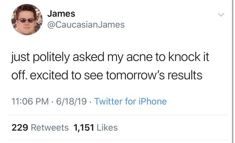 So happy I don’t have acne. Acne quotes. Lol Acne Quotes Funny, Acne Tweets, Skincare Tweets, Acne Positivity Quotes, Acne Quotes, Fade Acne Marks, Fighter Quotes, Mild Acne, Love Quotes For Crush