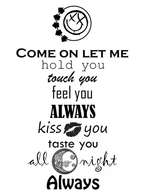 Come on... Blink 182 Always, Blink 182 Quotes, Blink 182 Lyrics, Music Universe, Sully Erna, Tattoo Music, Brent Smith, Tom Delonge, Band Quotes