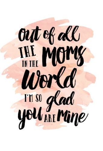 Out of all the moms in the world I'm glad you are mine Mothersday Quotes, Happy Mothers Day Wishes, Happy Mother's Day Greetings, Child Free, Happy Mother Day Quotes, Mother Day Wishes, Great Inspirational Quotes, Mother's Day Diy, Mothers Day Quotes