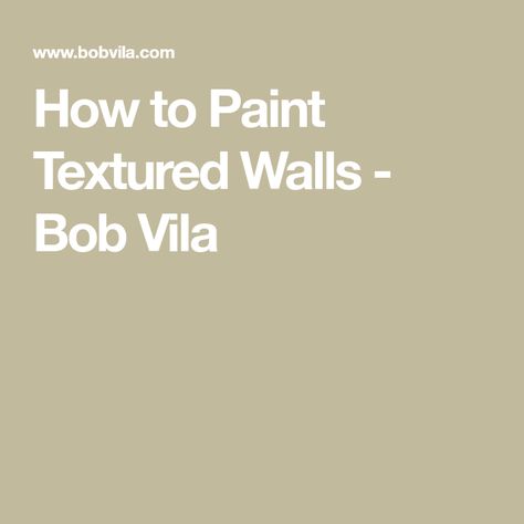 How to Paint Textured Walls - Bob Vila Paint Textured Walls, Texture Walls, Knockdown Texture, Bob Villa, Painting Textured Walls, Bob Vila, Textured Wall, Room Paint, How To Paint