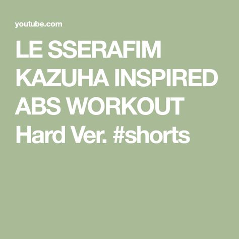 LE SSERAFIM KAZUHA INSPIRED ABS WORKOUT Hard Ver. #shorts Le Sserafim Kazuha, Abs Workout, The Creator, Quick Saves