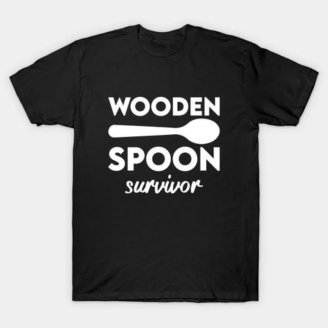 Wooden Spoon Survivor - Wooden Spoon Survivor - T-Shirt | TeePublic Wooden Spoon Survivor, Survivor Gift, Chef Gifts, Wooden Spoon, Wooden Spoons, Kids Magnets, Custom Clothes, Long Sweatshirt, Funny Tshirts