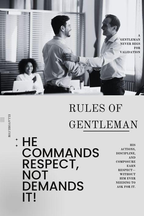 A true gentleman earns respect through his actions, discipline, and composure—never by demanding it. This pin explores how respect is a cornerstone of gentlemanly behavior Discover the timeless rules of a gentleman and learn how to embody grace and authority in every interaction. #RulesOfAGentleman #GentlemanRespect #DapperGentlemanStyle #GentlemanAesthetics #CodeOfGentleman Rules Of A Gentleman, Gentlemen Quotes, Dapper Gentleman Style, Gentlemen's Guide, Gentleman Rules, True Gentleman, Code Of Conduct, Character Education, A Gentleman