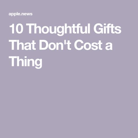 10 Thoughtful Gifts That Don't Cost a Thing Non Materialistic Gifts, Thank You Gifts, A Thing, Creative Gifts, When Someone, Cool Gifts, Little Gifts, Thoughtful Gifts, Affirmations