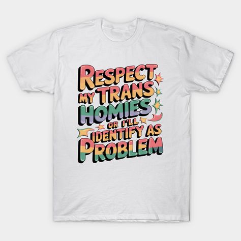 Show your support with this bold and funny "Respect My Trans Homies or I'll Identify as a Problem" shirt. Perfect for Lgbtq+ allies and trans rights advocates, this design makes a statement with pride. Great for Pride Month, protests, or everyday wear. Get yours now and stand up for equality! -- Choose from our vast selection of Crewneck and V-Neck T-Shirts to match with your favorite design to make the perfect graphic T-Shirt. Pick your favorite: Classic, Boxy, Tri-Blend, V-Neck, or Premium. C… Lgbtq Shirts, Pride Design, Trans Rights, Lgbtq Pride, Pride Month, Design T Shirt, Get Yours Now, Stand Up, V Neck T Shirt