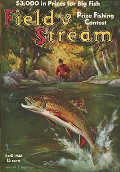 FIELD & STREAM: April 1938 Field and Stream Cover by Howard L. Hastings / FIELD & STREAM Magazine at Barewalls.com.....my dear Daddy used to sit and draw the cover of "Field and Stream" Fishing Posters, Fishing Magazine, Vintage Fly Fishing, Outdoor Magazine, Field And Stream, Fly Fishing Art, Texas Parks, Fishing Art, Fish Tales